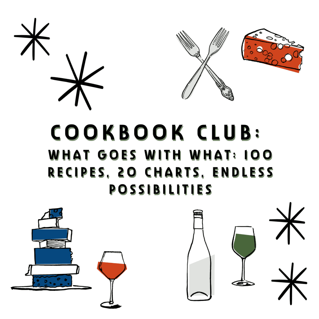 Cookbook Club: What Goes with What: 100 Recipes, 20 Charts, Endless Possibilities